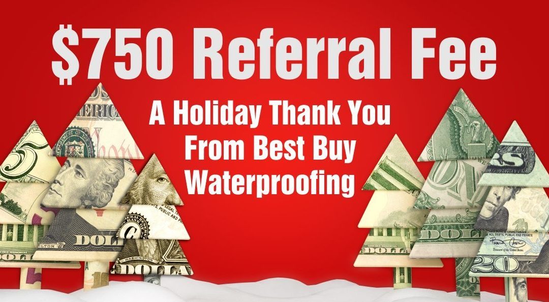 Best Buy Waterproofing says thank you to the community with $750 referral fee program through the holidays